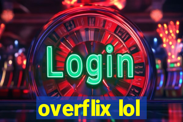 overflix lol