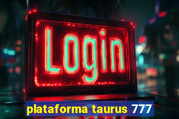 plataforma taurus 777