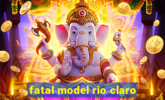 fatal model rio claro