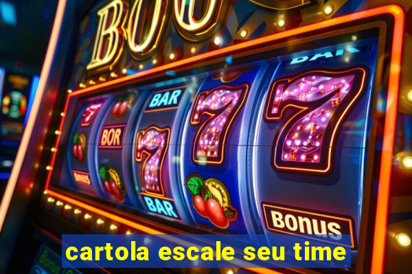 cartola escale seu time