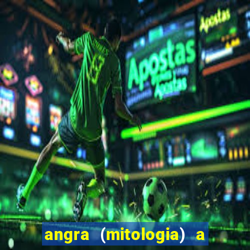 angra (mitologia) a deusa do fogo na mitologia tupi-guarani