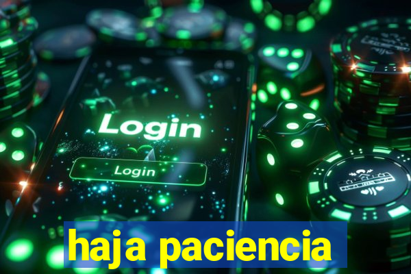 haja paciencia