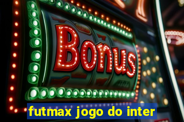 futmax jogo do inter
