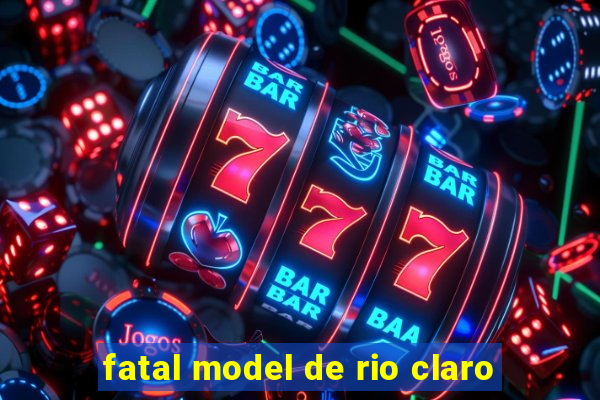 fatal model de rio claro