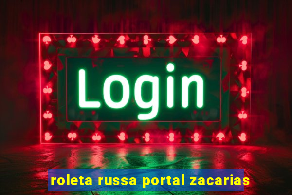 roleta russa portal zacarias