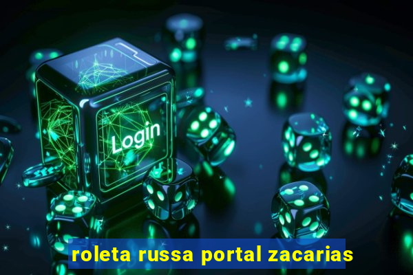 roleta russa portal zacarias