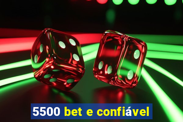 5500 bet e confiável