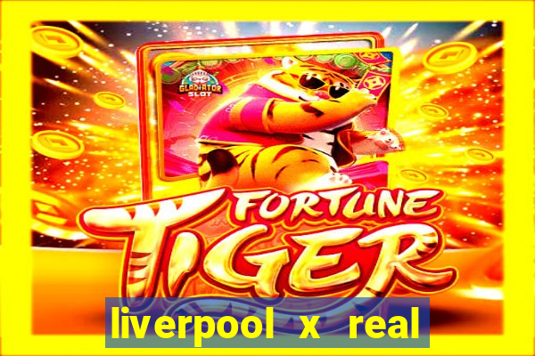 liverpool x real madrid futemax