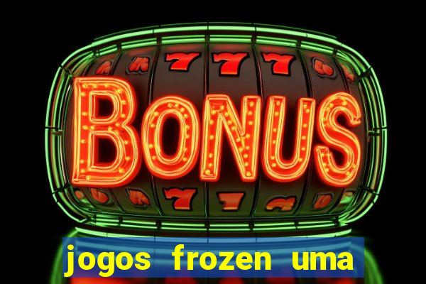 jogos frozen uma aventura congelante problema em dobro