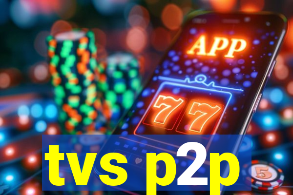tvs p2p