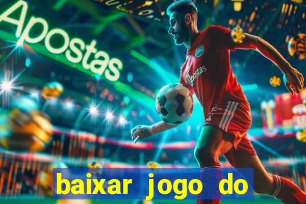 baixar jogo do tigrinho para ganhar dinheiro
