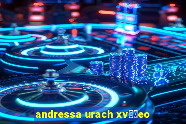 andressa urach xv閾哾eo