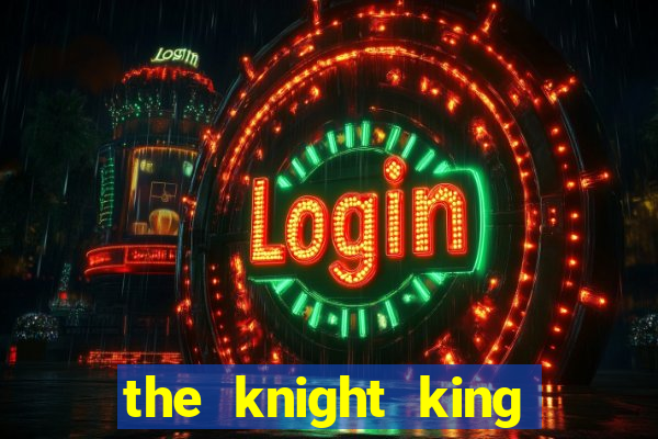 the knight king who returned with a god ptbr