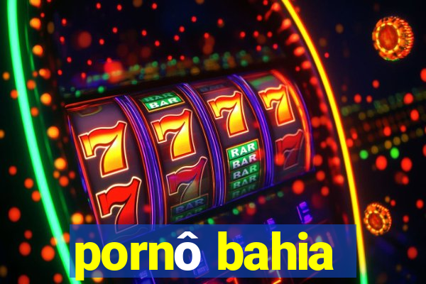 pornô bahia