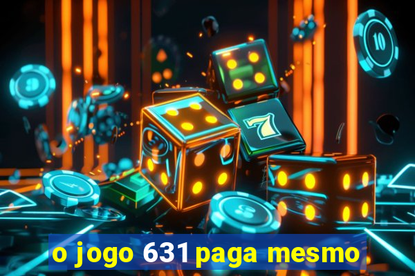o jogo 631 paga mesmo
