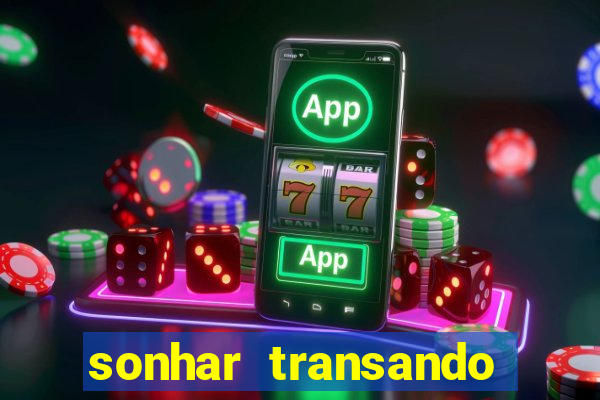 sonhar transando jogo do bicho