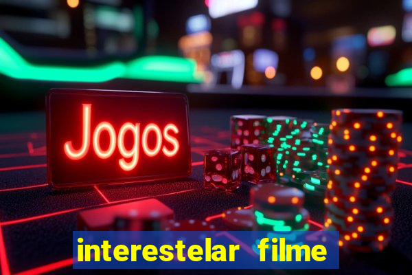 interestelar filme completo dublado 4k
