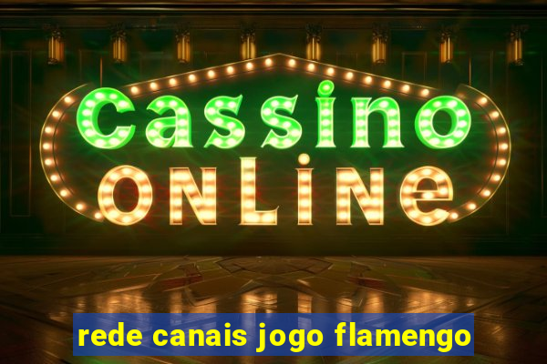rede canais jogo flamengo