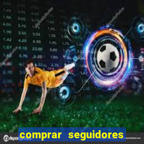 comprar seguidores que interagem