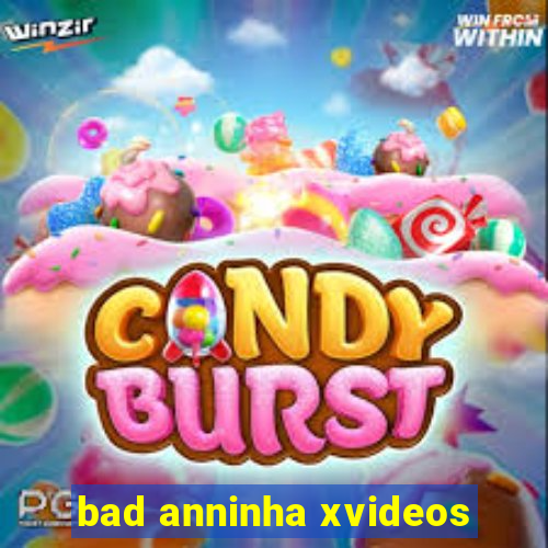 bad anninha xvideos