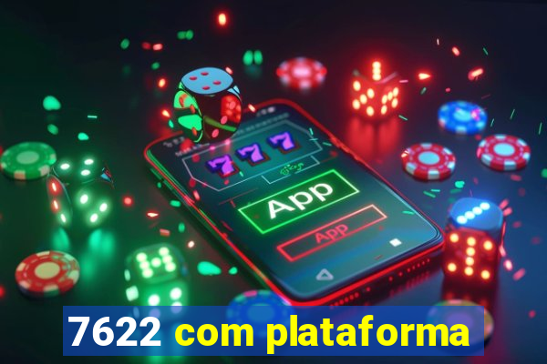 7622 com plataforma