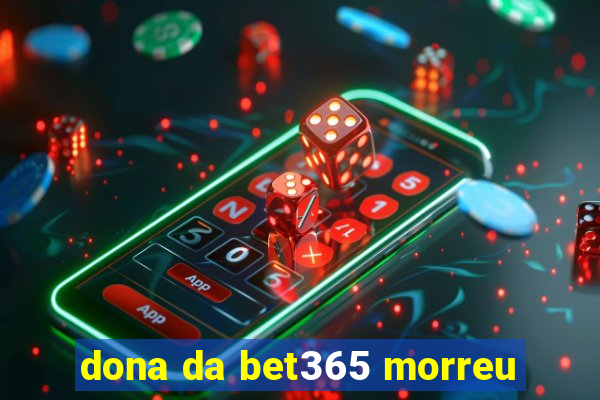 dona da bet365 morreu