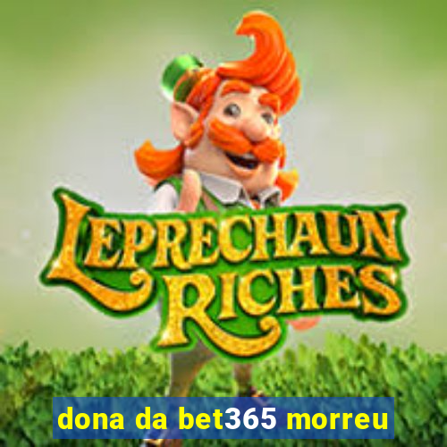 dona da bet365 morreu