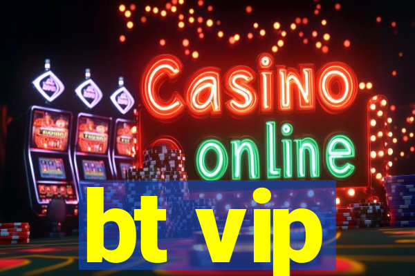 bt vip