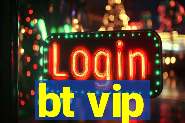 bt vip