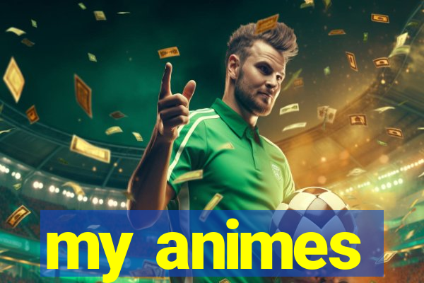 my animes