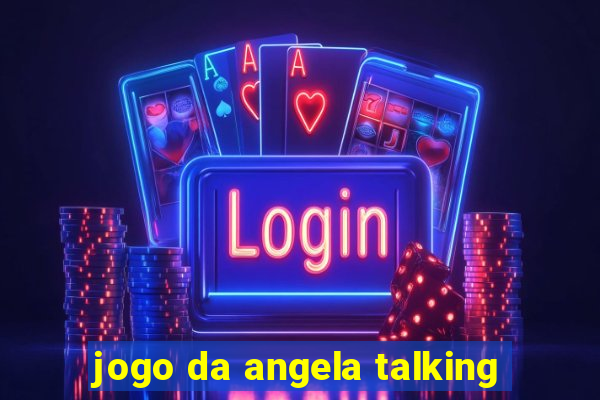 jogo da angela talking
