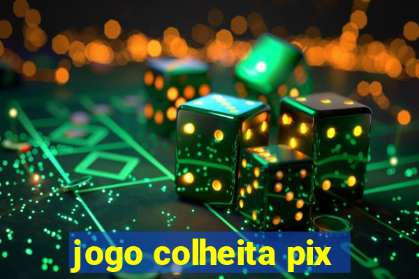 jogo colheita pix