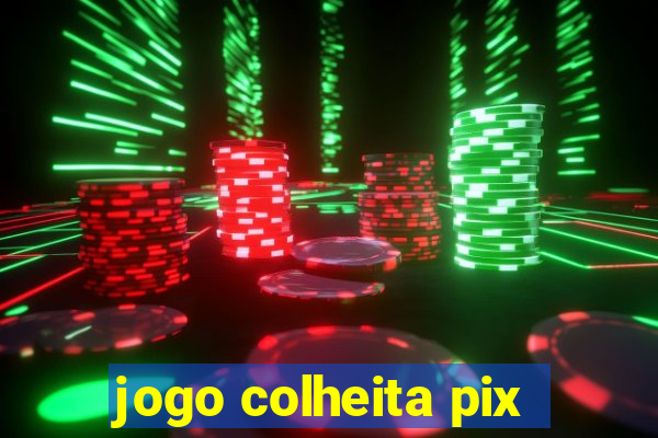 jogo colheita pix