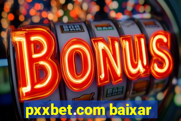 pxxbet.com baixar