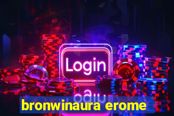 bronwinaura erome
