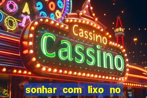 sonhar com lixo no jogo do bicho