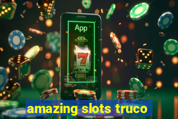 amazing slots truco