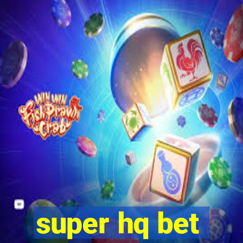super hq bet