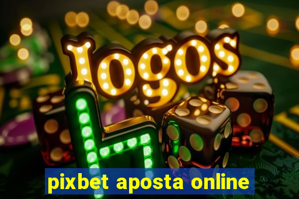 pixbet aposta online