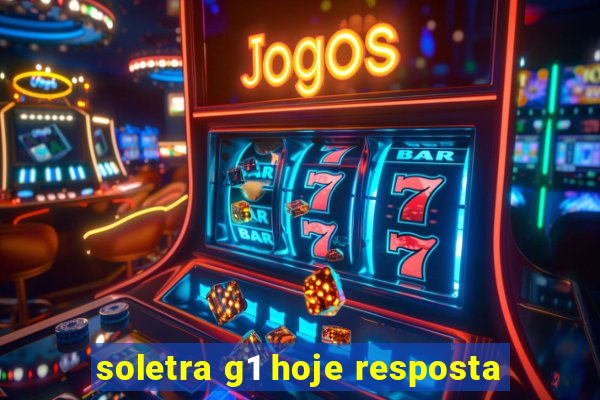 soletra g1 hoje resposta