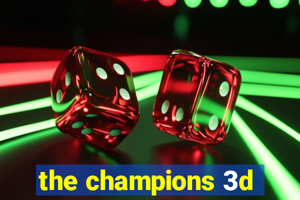 the champions 3d