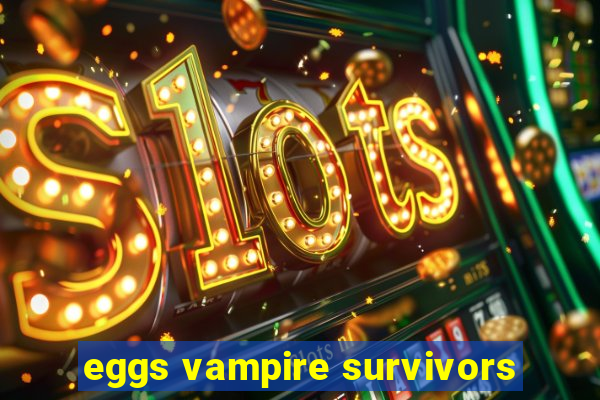 eggs vampire survivors