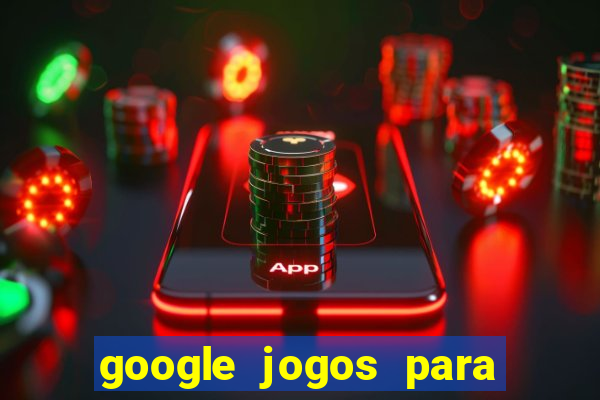 google jogos para ganhar dinheiro