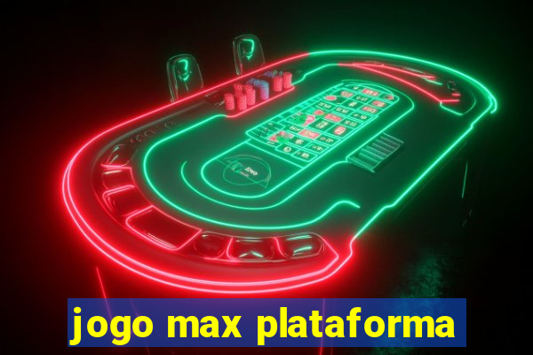 jogo max plataforma