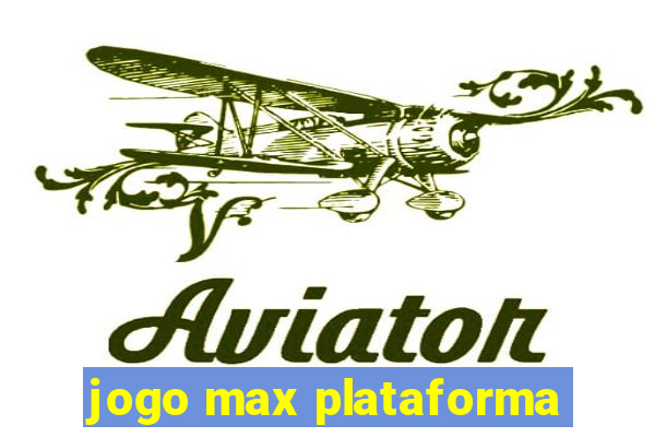 jogo max plataforma