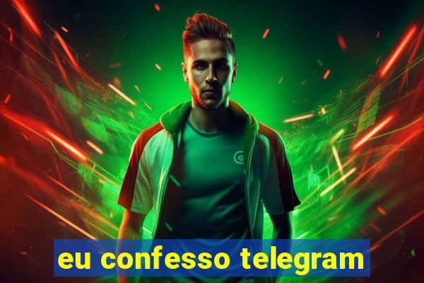 eu confesso telegram
