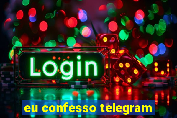 eu confesso telegram