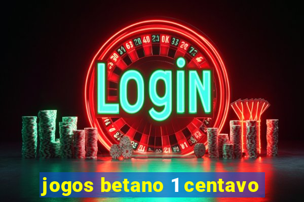 jogos betano 1 centavo