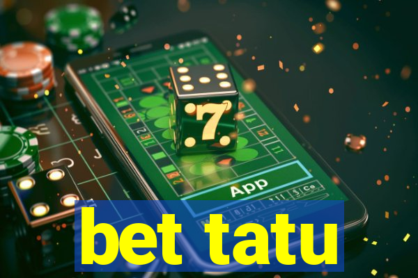 bet tatu