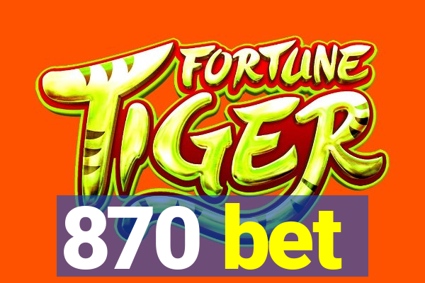 870 bet